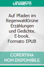Auf Pfaden im RegenwaldGrüne Erzählungen und Gedichte. E-book. Formato EPUB ebook