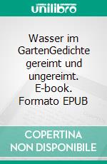 Wasser im GartenGedichte gereimt und ungereimt. E-book. Formato EPUB ebook