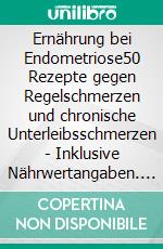 Ernährung bei Endometriose50 Rezepte gegen Regelschmerzen und chronische Unterleibsschmerzen - Inklusive Nährwertangaben. E-book. Formato EPUB ebook di Simple Cookbooks