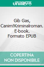 Gib Gas, Canim!Kriminalroman. E-book. Formato EPUB ebook