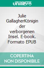 Julie GallagherKönigin der verborgenen Insel. E-book. Formato EPUB