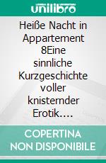 Heiße Nacht in Appartement 8Eine sinnliche Kurzgeschichte voller knisternder Erotik. E-book. Formato EPUB ebook