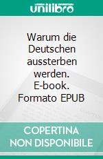 Warum die Deutschen aussterben werden. E-book. Formato EPUB ebook