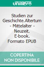 Studien zur Geschichte.Altertum - Mittelalter - Neuzeit. E-book. Formato EPUB ebook di Rolf Helfert