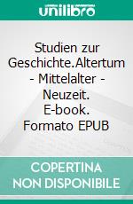 Studien zur Geschichte.Altertum - Mittelalter - Neuzeit. E-book. Formato EPUB ebook