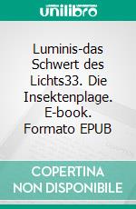 Luminis-das Schwert des Lichts33. Die Insektenplage. E-book. Formato EPUB ebook di William Knight