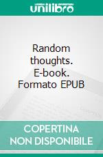 Random thoughts. E-book. Formato EPUB ebook