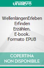 WellenlängenErleben Erfinden Erzählen. E-book. Formato EPUB ebook di Martina Weyreter