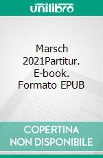 Marsch 2021Partitur. E-book. Formato EPUB ebook