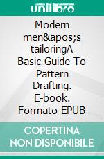 Modern men's tailoringA Basic Guide To Pattern Drafting. E-book. Formato EPUB ebook di Sven Jungclaus