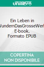 Ein Leben in WundernDasGrosseWerk. E-book. Formato EPUB ebook di Kay Wedell