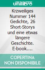 Krzweiliges Nummer 144 Gedichte, 26 Short-Storys und eine etwas längere Geschichte. E-book. Formato EPUB ebook di Gerd Boussel