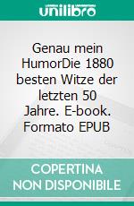 Genau mein HumorDie 1880 besten Witze der letzten 50 Jahre. E-book. Formato EPUB