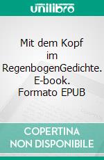 Mit dem Kopf im RegenbogenGedichte. E-book. Formato EPUB ebook