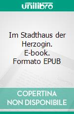 Im Stadthaus der Herzogin. E-book. Formato EPUB ebook di Benedikta zu Stolberg