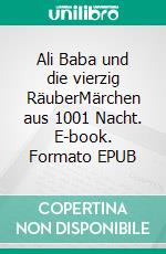 Ali Baba und die vierzig RäuberMärchen aus 1001 Nacht. E-book. Formato EPUB ebook