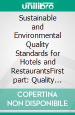 Sustainable and Environmental Quality Standards for Hotels and RestaurantsFirst part: Quality Management for the Management. E-book. Formato EPUB ebook