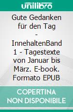 Gute Gedanken für den Tag - InnehaltenBand 1 - Tagestexte von Januar bis März. E-book. Formato EPUB ebook