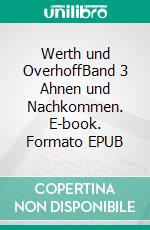 Werth und OverhoffBand 3 Ahnen und Nachkommen. E-book. Formato EPUB ebook