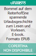 Bommel auf dem ReiterhofEine spannende Urlaubsgeschichte zum Lesen und Vorlesen. E-book. Formato EPUB ebook