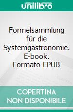 Formelsammlung für die Systemgastronomie. E-book. Formato EPUB ebook di Conrad Krödel