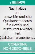 Nachhaltige und umweltfreundliche Qualitätsstandards für Hotels und RestaurantsZweiter Teil: Qualitätsmanagement für den Hotelbereich. E-book. Formato EPUB ebook di Frank Höchsmann