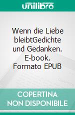 Wenn die Liebe bleibtGedichte und Gedanken. E-book. Formato EPUB ebook