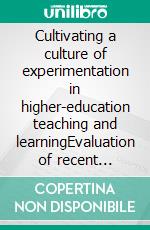 Cultivating a culture of experimentation in higher-education teaching and learningEvaluation of recent experiences and transfer to the new-normal. E-book. Formato EPUB ebook