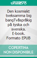 Den kosmiskt tveksamma big bangTvåspråkig på tyska och svenska. E-book. Formato EPUB ebook di Dietmar Dressel