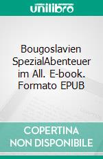 Bougoslavien SpezialAbenteuer im All. E-book. Formato EPUB