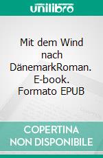 Mit dem Wind nach DänemarkRoman. E-book. Formato EPUB ebook