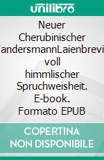 Neuer Cherubinischer WandersmannLaienbrevier voll himmlischer Spruchweisheit. E-book. Formato EPUB ebook