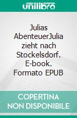 Julias AbenteuerJulia zieht nach Stockelsdorf. E-book. Formato EPUB ebook