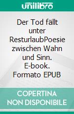 Der Tod fällt unter ResturlaubPoesie zwischen Wahn und Sinn. E-book. Formato EPUB ebook