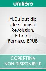 M.Du bist die allerschönste Revolution. E-book. Formato EPUB ebook di Yassamin-Sophia Boussaoud