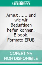 Armut ...... und wie wir Bedürftigen helfen können. E-book. Formato EPUB ebook di Horst Zahner