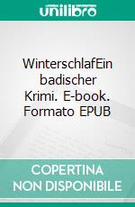 WinterschlafEin badischer Krimi. E-book. Formato EPUB ebook di Jutta Ebersberg