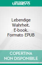 Lebendige Wahrheit. E-book. Formato EPUB ebook