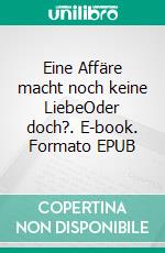 Eine Affäre macht noch keine LiebeOder doch?. E-book. Formato EPUB ebook