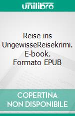 Reise ins UngewisseReisekrimi. E-book. Formato EPUB ebook di Jutta Stoephasius