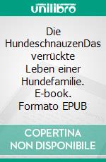 Die HundeschnauzenDas verrückte Leben einer Hundefamilie. E-book. Formato EPUB ebook di Peter S. Fischer