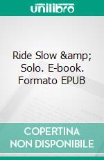 Ride Slow & Solo. E-book. Formato EPUB ebook di Jürgen Priesner