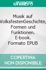 Musik auf VolksfestenGeschichte, Formen und Funktionen. E-book. Formato EPUB ebook di Eva-Maria Oeltjenbruns