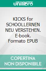 KICKS for SCHOOLLERNEN NEU VERSTEHEN. E-book. Formato EPUB ebook di SAVANNAH SUN