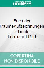 Buch der TräumeAufzeichnungen. E-book. Formato EPUB ebook di Adelhard Winzer