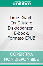 Time Dwarfs InnDüstere Diskrepanzen. E-book. Formato EPUB ebook di Mario Hammer