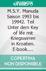 M.S.Y. Manuda Saison 1993 bis 19942. Teil Unter dem Key of life mit Kriegswirren in Kroatien. E-book. Formato EPUB ebook