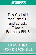 Das Cuckold PaarEinmal C3 und zurück. E-book. Formato EPUB ebook