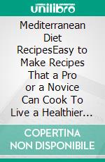 Mediterranean Diet RecipesEasy to Make Recipes That a Pro or a Novice Can Cook To Live a Healthier Life. E-book. Formato EPUB ebook di Kim Ferguson