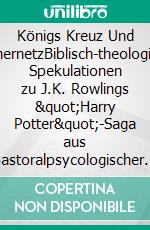 Königs Kreuz Und FischernetzBiblisch-theologische Spekulationen zu J.K. Rowlings &quot;Harry Potter&quot;-Saga aus pastoralpsycologischer Sicht. E-book. Formato EPUB ebook